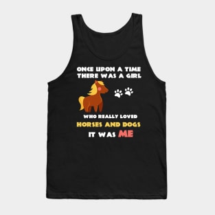 There Was A Girl Who Really Loved Horses And Dogs It Was Me Tank Top